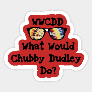 What Would Chubby Dudley Do? Sticker